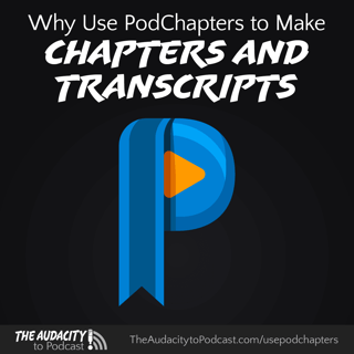 452. Why You Should Use PodChapters to Chapter and Transcribe Your Podcast