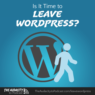 449. Is It Time to Leave WordPress?