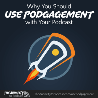 448. Why You Should Use Podgagement with Your Podcast