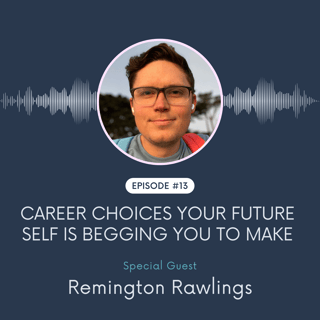 Career Choices Your Future Self Is Begging You To Make w/ Remington Rawlings