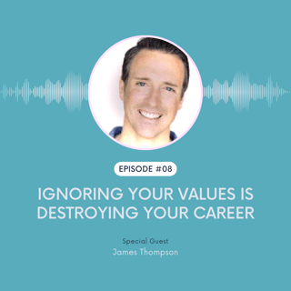 Ignoring Your Values is Destroying Your Career Pt. 1 w/ James Thompson