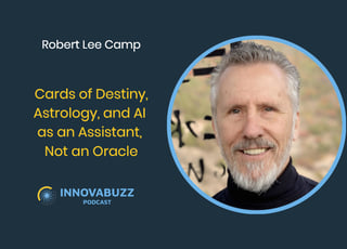 Robert Lee Camp, Cards of Destiny, Astrology, and AI as an Assistant, Not an Oracle, Innova.buzz 700