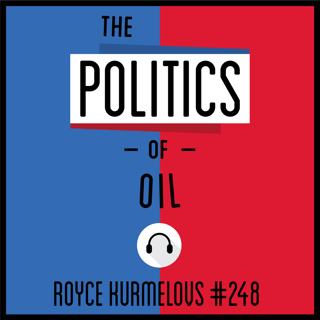 248: The Politics of Oil - Royce Kurmelovs