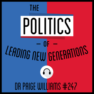 247: The Politics of Leading New Generations - Dr. Paige Williams