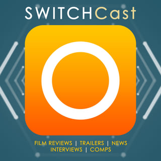 SWITCHCast: film reviews, news and interviews