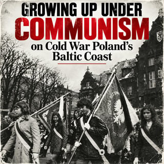 Growing Up Under Communism on Cold War Poland’s Baltic Coast (474)