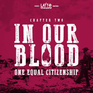 In Our Blood: One Equal Citizenship