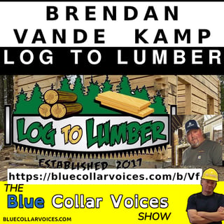 Log to Lumber – Brendan Vande Kamp – Part 2