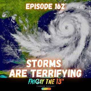 🌀 Episode 162: STORMS ARE TERRIFYING 🌀