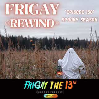 <<FRIGAY REWIND>> SPOOKY SEASON!