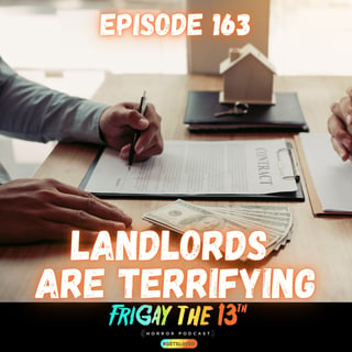 🏚️🔑 Episode 163: LANDLORDS ARE TERRIFYING 🔑🏚️