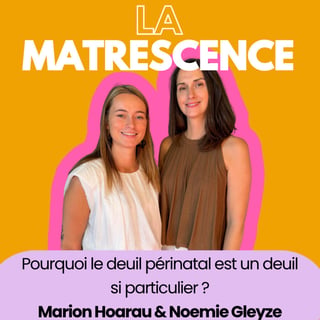 EP335 - Pourquoi le deuil périnatal est un deuil si particulier ? Marion Hoarau & Noemie Gleyze
