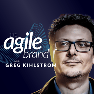 The Agile Brand with Greg Kihlstrom