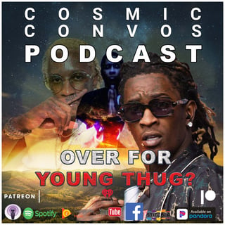 Is It Over For Young Thug? | S5 Episode 20 : Cosmic Convos Podcast
