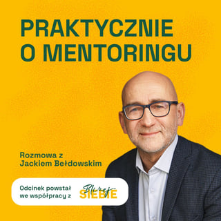 Praktycznie O Mentoringu | Kampania Bliżej Siebie