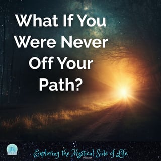 What If You Were Never Off Your Path?