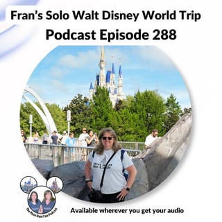 Podcast 288 - Fran's Solo Walt Disney World Trip Report 2026