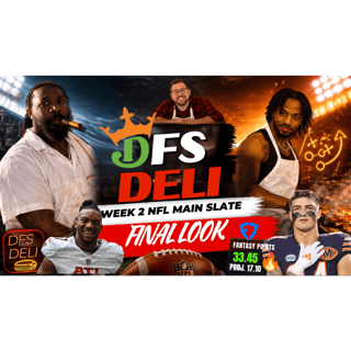🏈 THE DFS DELI — NFL WEEK 2 MAIN SLATE FINAL LOOK! 🏈