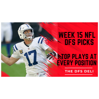 Week 15 NFL DFS Picks & Strategy | Top QB/RB/WR/TE Plays for DraftKings & FanDuel | The DFS Deli
