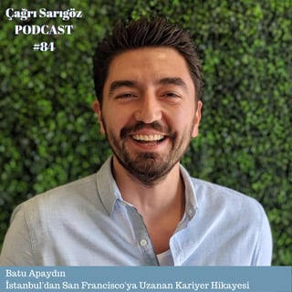 #85 Batu Apaydın - İstanbul’dan San Francisco’ya Uzanan Kariyer Hikayesi