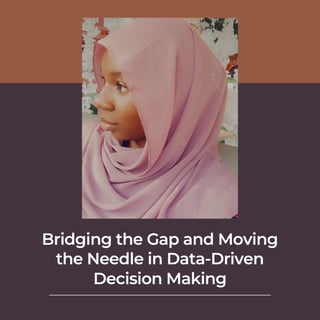 Bridging the Gap and Moving the Needle in Data-Driven Decision Making