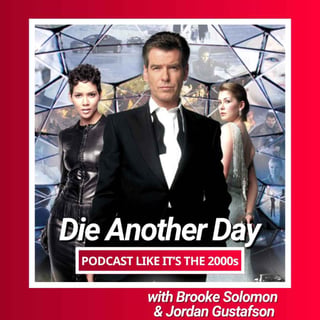 107: Die Another Day with Brooke Solomon and Jordan Gustafson