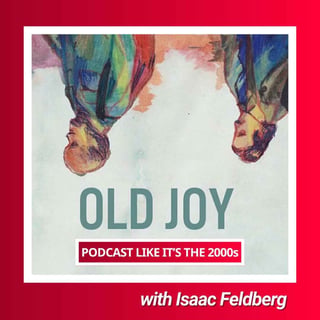 100: Old Joy with Isaac Feldberg