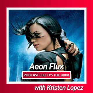 109: Aeon Flux with Kristen Lopez
