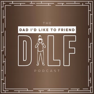 Dad I'd Like To Friend (The DILF Podcast)