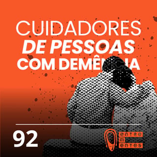 #92 | Cuidadores de pessoas com demência