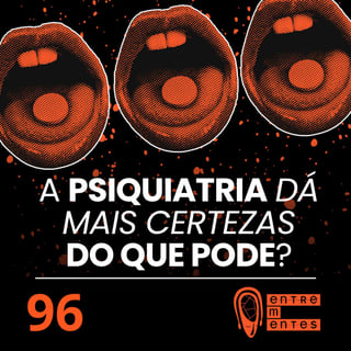 #96 | A psiquiatria dá mais certezas do que realmente pode?