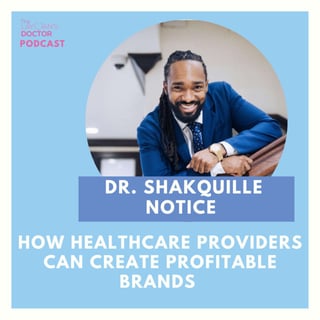 How Healthcare Providers Can Create Profitable Brands With Owner of SonWealth.Co Dr. Shakquille Notice