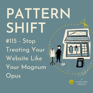 #115 - Stop Treating Your Website Like Your Magnum Opus