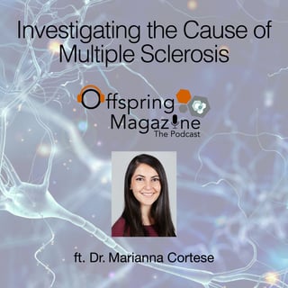 #5-12 - Investigating the Cause of Multiple Sclerosis - ft. Dr. Marianna Cortese