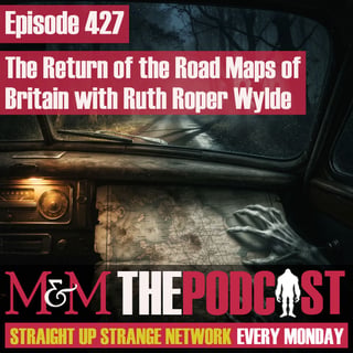 Mysteries and Monsters: Episode 427 New Road Maps of British Ghosts with Ruth Roper-Wylde