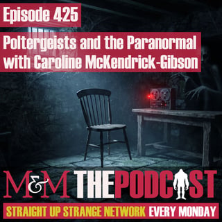 Mysteries and Monsters: Episode 425 Poltergeists and the Paranormal with Caroline McKendrick-Gibson
