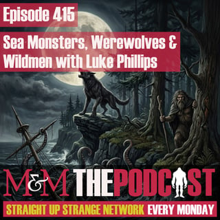 Mysteries and Monsters: Episode 415 Sea Monsters, Werewolves and Wildmen with Luke Phillips
