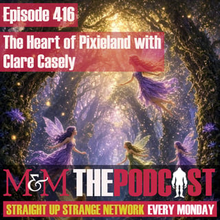 Mysteries and Monsters: Episode 416 The Heart of Pixieland with Clare Casely
