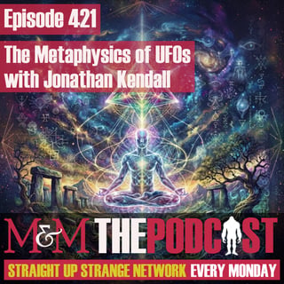 Mysteries and Monsters: Episode 422 The Metaphysics of UFOs with Jonathan Kendall