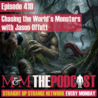 Mysteries and Monsters: Episode 419 Chasing the World's Monsters with Jason Offutt
