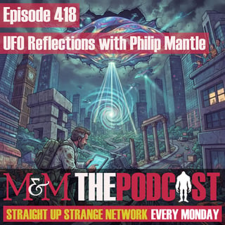 Mysteries and Monsters: Episode 418 UFO Reflections with Philip Mantle