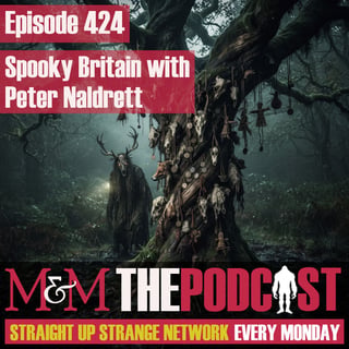 Mysteries and Monsters: Episode 424 Spooky Britain with Peter Naldrett