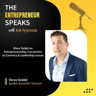 Steve Seidel on Entrepreneurship, Connection as Currency & Leadership Lessons