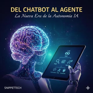 Del Chatbot al Agente: La Nueva Era de la Autonomía IA