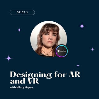 S2 #1 Designing for AR and VR with Hilary Hayes