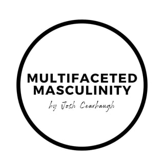 Multifaceted Masculinity