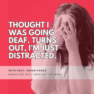 158. Thought I Was Going Deaf. Turns Out, I’m Just Distracted.