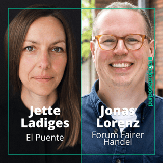 #66 Jette Ladiges von El Puente und Jonas von Forum Fairer Handel | Was ist ein faires Business?