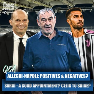 Max Allegri - Napoli: Positives & Negatives? Maurizio Sarri At Atalanta: Top Or Flop? Zeki Celik To Shine At Juventus? & Much More (Q & A Pod)