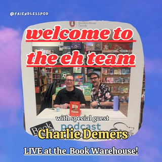 welcome to the eh team: on canadian humour, identity, and the complicated love of a country (with special guest Charlie Demers)